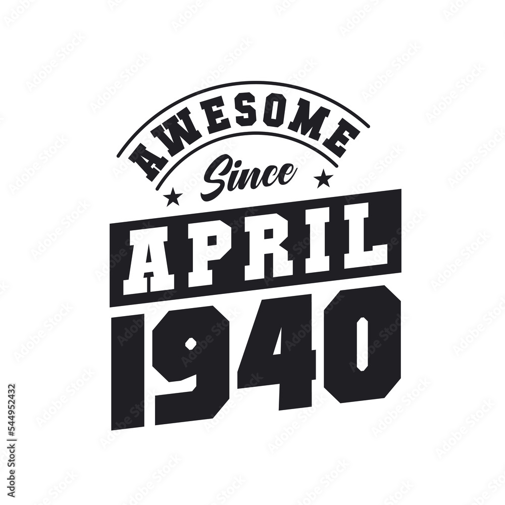 Awesome Since April 1940. Born in April 1940 Retro Vintage Birthday Awesome Since April 1940. Born in April 1940 Retro Vintage Birthday