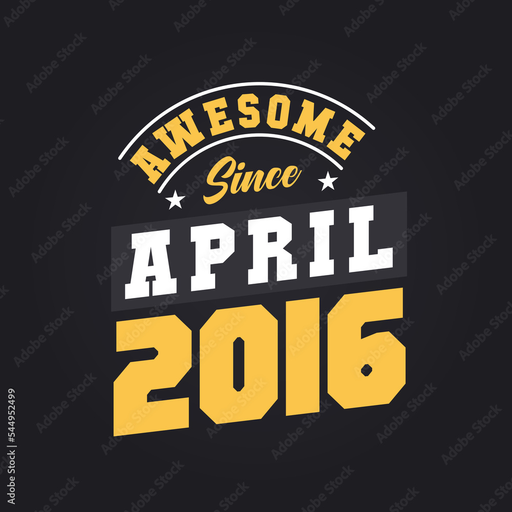 Awesome Since April 2016. Born in April 2016 Retro Vintage Birthday