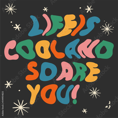 Retro graphic, boho style hippie design illustration. Life is cool and so are you. Psychedelic, floating font. Poster or sticker, funny vintage typographic font vector.