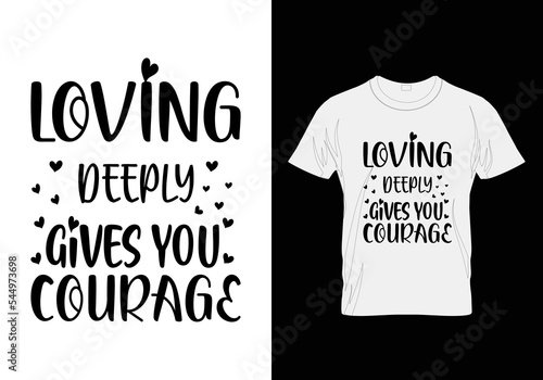 t shirt design template Lovinng deeply gives you courage