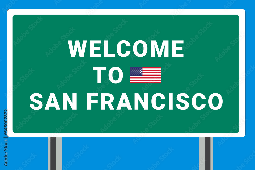 City of San Francisco. Welcome to San Francisco. Greetings upon entering American city. Illustration from San Francisco logo. Green road sign with USA flag. Tourism sign for motorists