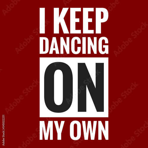 i keep dancing on my own with maroon background
