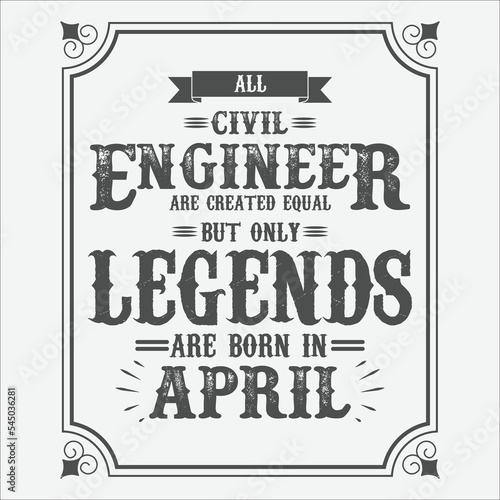 All Civil Engineer are equal but only legends are born in April  Birthday gifts for women or men  Vintage birthday shirts for wives or husbands  anniversary T-shirts for sisters or brother