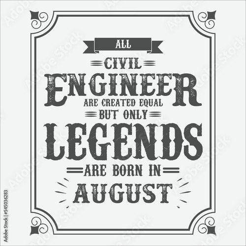 All Civil Engineer are equal but only legends are born in August, Birthday gifts for women or men, Vintage birthday shirts for wives or husbands, anniversary T-shirts for sisters or brother