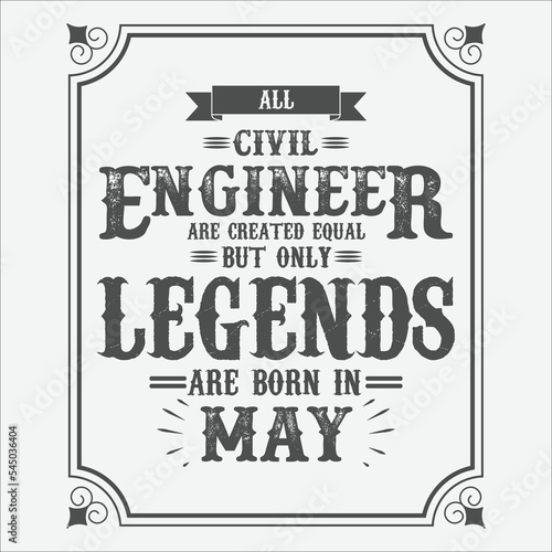 All Civil Engineer are equal but only legends are born in May  Birthday gifts for women or men  Vintage birthday shirts for wives or husbands  anniversary T-shirts for sisters or brother