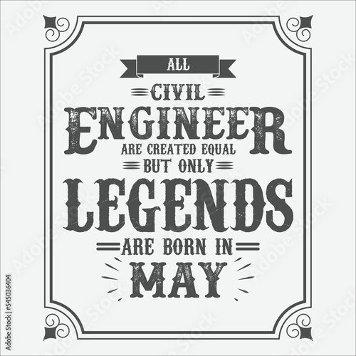 All Civil Engineer are equal but only legends are born in May, Birthday gifts for women or men, Vintage birthday shirts for wives or husbands, anniversary T-shirts for sisters or brother