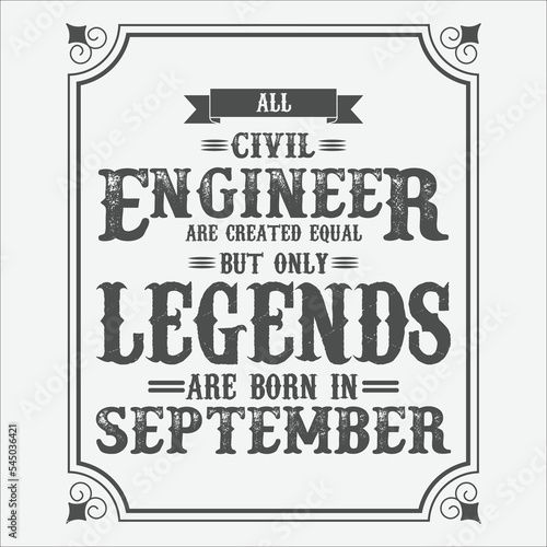 All Civil Engineer are equal but only legends are born in September  Birthday gifts for women or men  Vintage birthday shirts for wives or husbands  anniversary T-shirts for sisters or brother