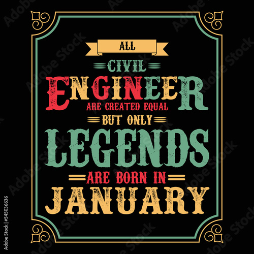 All Civil Engineer are equal but only legends are born in January, Birthday gifts for women or men, Vintage birthday shirts for wives or husbands, anniversary T-shirts for sisters or brother