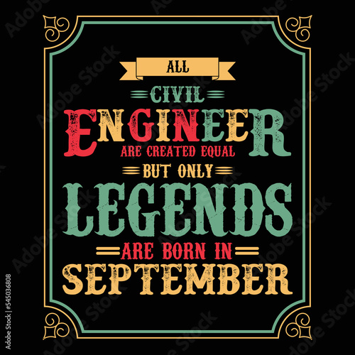 All Civil Engineer are equal but only legends are born in September  Birthday gifts for women or men  Vintage birthday shirts for wives or husbands  anniversary T-shirts for sisters or brother