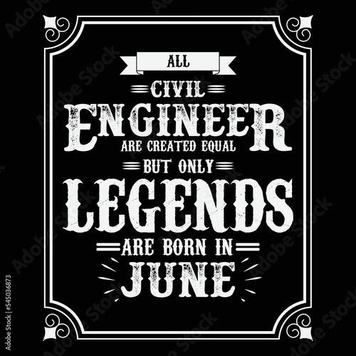 All Civil Engineer are equal but only legends are born in June, Birthday gifts for women or men, Vintage birthday shirts for wives or husbands, anniversary T-shirts for sisters or brother