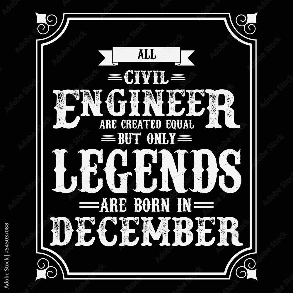 All Civil Engineer are equal but only legends are born in December, Birthday gifts for women or men, Vintage birthday shirts for wives or husbands, anniversary T-shirts for sisters or brother