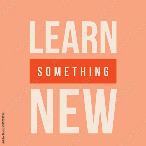 Inspirational positive quote - learn something new vector