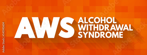 AWS - Alcohol Withdrawal Syndrome is a set of symptoms that can occur following a reduction in alcohol use after a period of excessive use, acronym text concept background