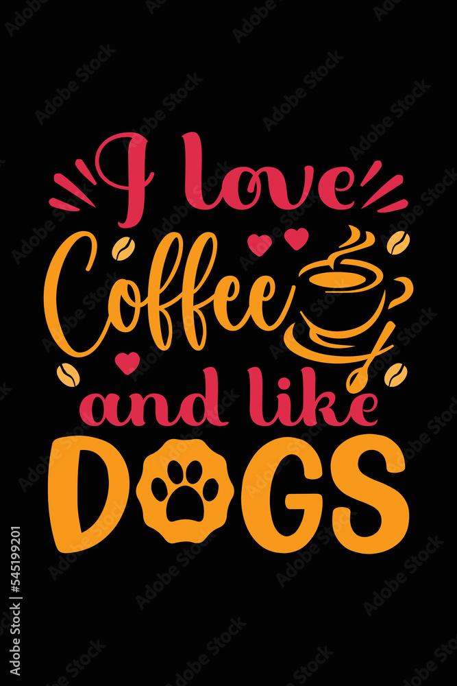 I Love Coffee And Like Dogs svg typography T shirt design. Dog Lover t shirt design for the gift. Dog funny t shirt design.