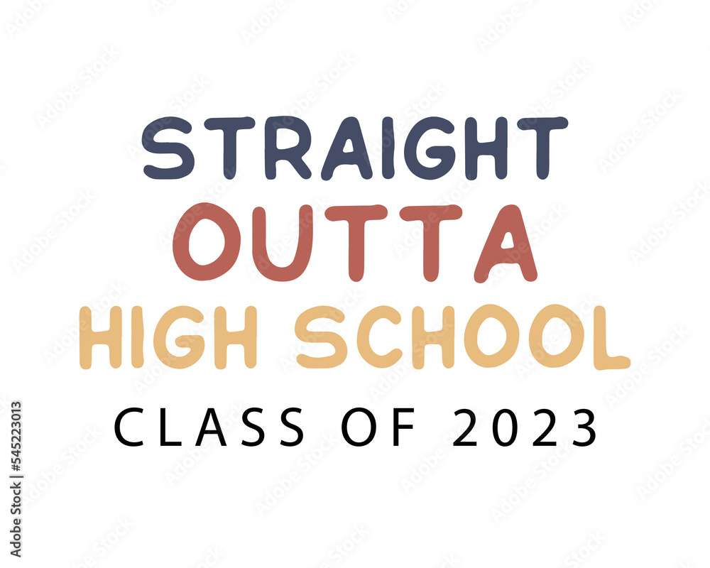 Straight outta high school class of 2023 Graduation Quote Retro Typography with white Background Straight outta high school class of 2023 Graduation Quote Retro Typography with white Background