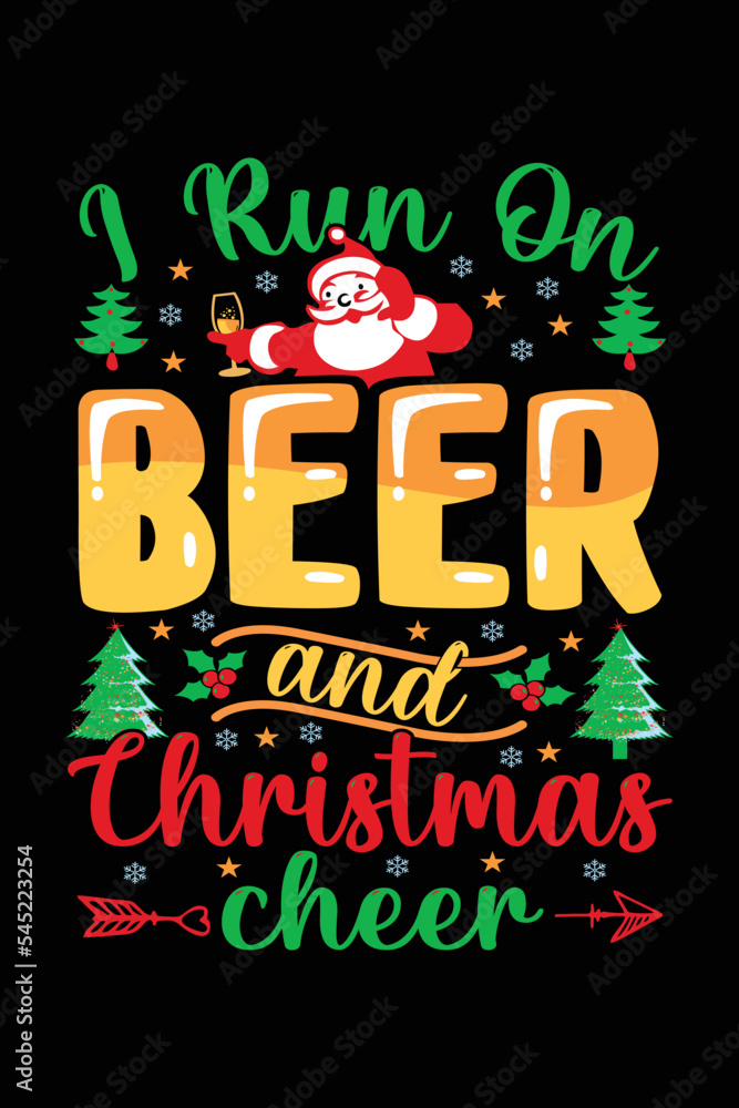 I Run On Beer And Christmas Cheer T-Shirt Design, Christmas Typography T- Shirt, Santa T-shirt Design, Christmas Sweaters, Ugly, Christmas T-Shirts  Amazon. Stock Vector | Adobe Stock