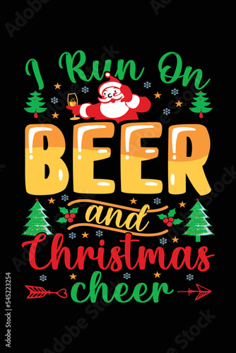 I Run On Beer And Christmas Cheer T-Shirt Design, Christmas Typography T-Shirt, Santa T-shirt Design, Christmas Sweaters, Ugly, Christmas T-Shirts Amazon.