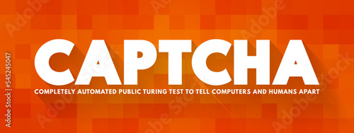 CAPTCHA - Completely Automated Public Turing test to tell Computers and Humans Apart acronym text is a type of challenge–response test used in computing to determine whether the user is human
