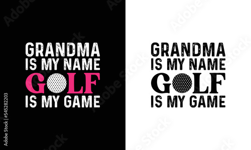 Grandma is My Name Golf is My Game, Golf Quote T shirt design, typography