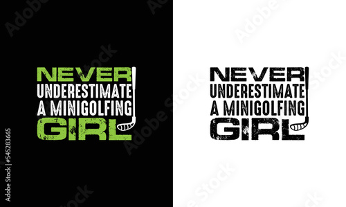 Never Underestimate A Minigolfing Girl, Golf Quote T shirt design, typography