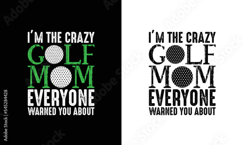 I'm The Crazy Golf Mom Everyone Warned you About Golf Quote T shirt design, typography