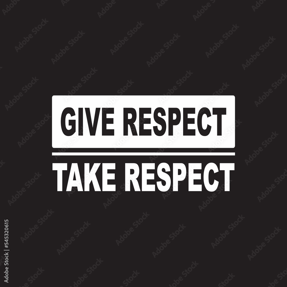 Black background and write rule of life give respect take respect Black background and write rule of life give respect take respect