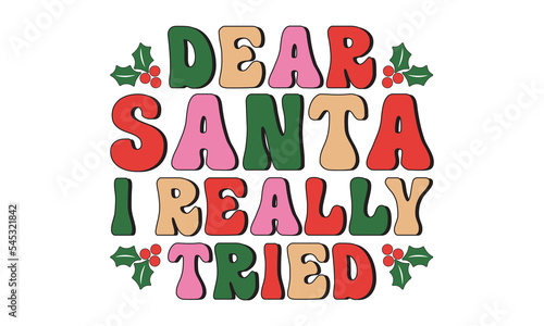Dear santa i really tried Retro christmas, Christmas svg, Retro Christmas svg design bundle, T shirt Calligraphy phrase for Christmas, Hand drawn lettering for Xmas greetings cards, invitations, Good 