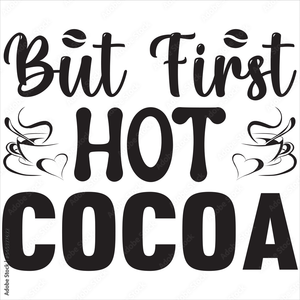 But first hot cocoa But first hot cocoa