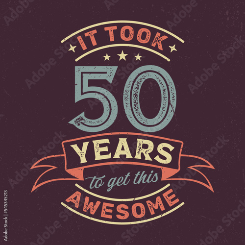 It Took 50 Years To Get This Awesome - Fresh Birthday Design. Good For Poster, Wallpaper, T-Shirt, Gift.