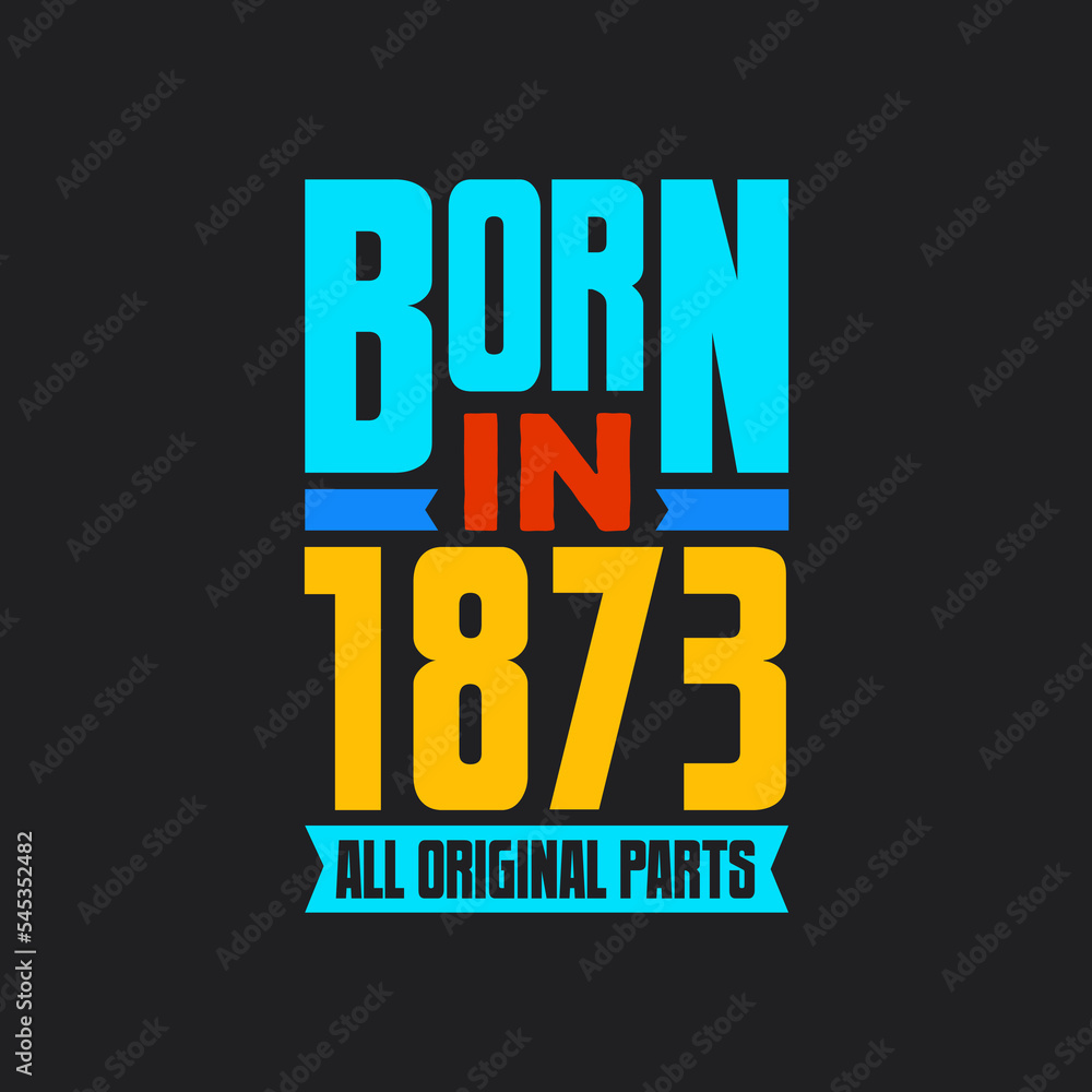 Naklejka premium Born in 1873, All Original Parts. Vintage Birthday celebration for 1873