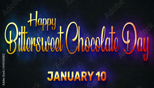 Happy Bittersweet Chocolate Day  January 10. Calendar of January Neon Text Effect  design
