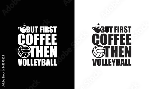 But First Coffee Then Volleyball, Volleyball Quote T shirt design, typography