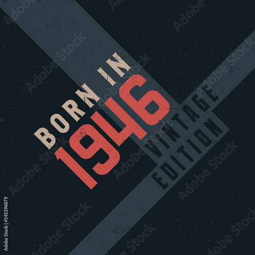 Born in 1946 Vintage Edition. Vintage birthday T-shirt for those born in the year 1946