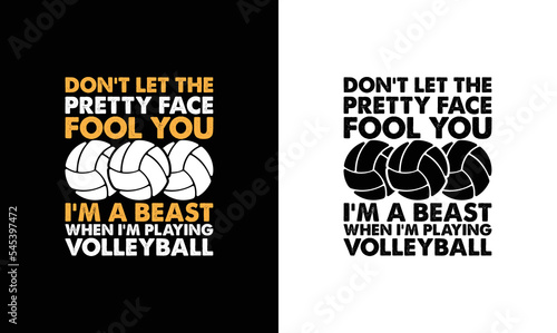 Don't Let The Pretty Face Fool You I'm a Beast When I'm Playing Volleyball, Volleyball Quote T shirt design, typography
