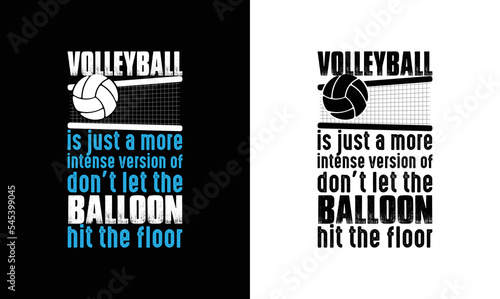 Volleyball is just a more intense version of don't let the balloon touch the floor Volleyball Quote T shirt design, typography