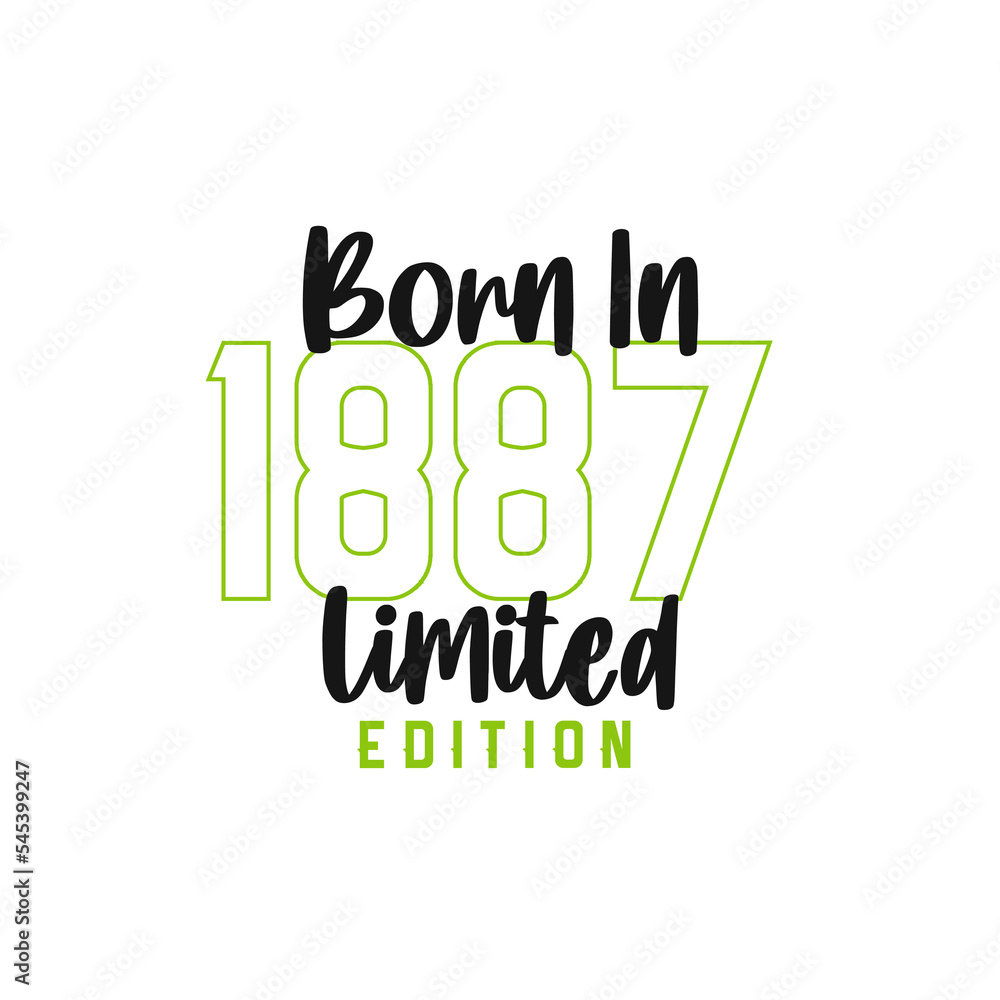 Born in 1887 Limited Edition. Birthday celebration for those born in