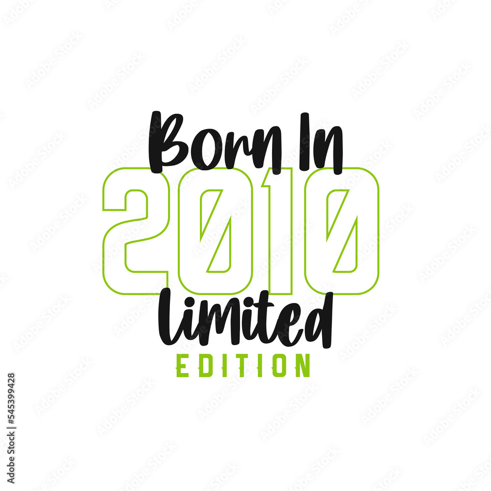 Born in 2010 Limited Edition. Birthday celebration for those born in the year 2010