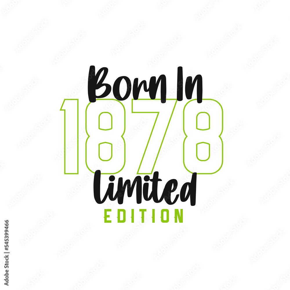 Born in 1878 Limited Edition. Birthday celebration for those born in the year 1878