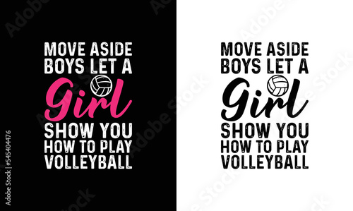 Move Aside Boys Let A Girl Show You How to Play Volleyball, Volleyball Quote T shirt design, typography