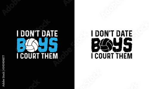 I Don't Date Boys I Court Them Volleyball Quote T shirt design, typography