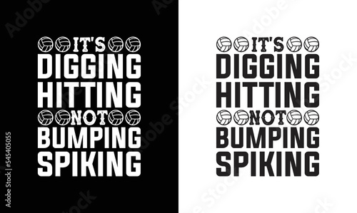It's Digging Hitting Not Bumping Spiking, Volleyball Quote T shirt design, typography