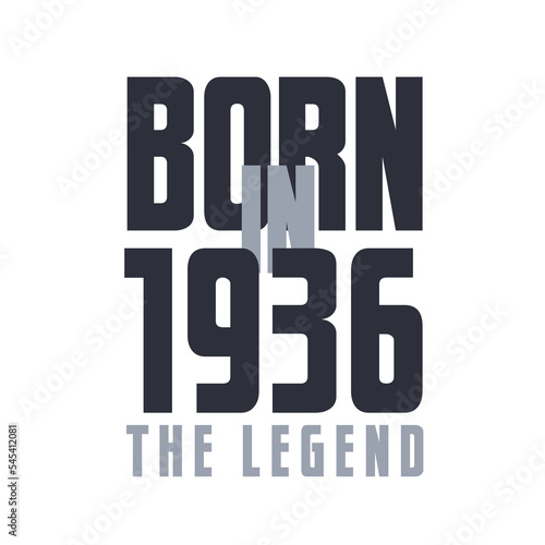 Born in 1936 The legend. Legends Birthday quotes design for 1936