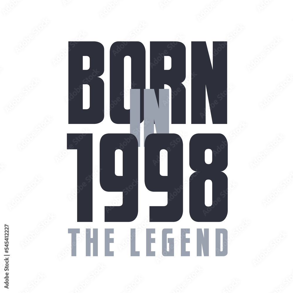 Born in 1998 The legend. Legends Birthday quotes design for 1998