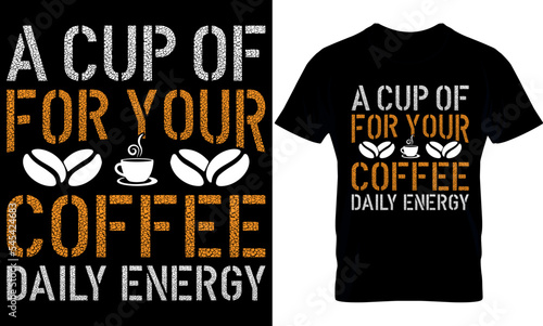 a cup of for your coffee daily energy. coffee t-shirt design template.