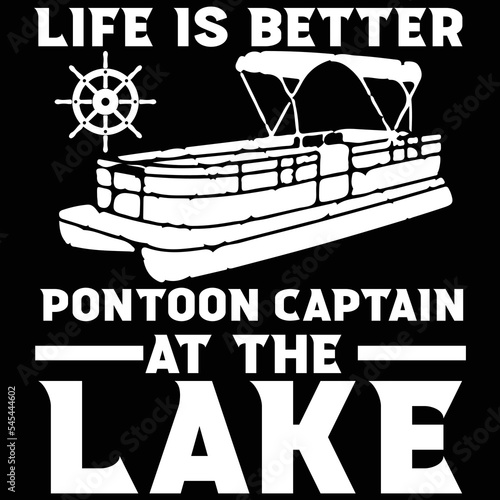 Life is better pontoon captain at the lake