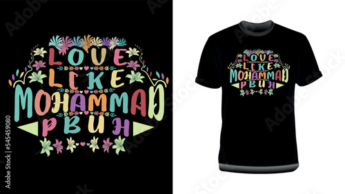 Love, Like Mohammad (PBUH)- Islamic Typography Quotes T-Shirt design