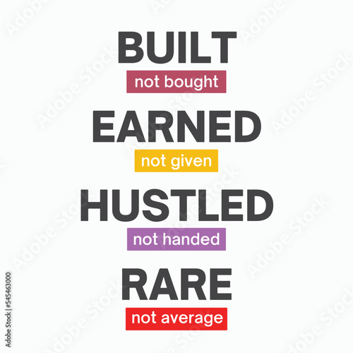 Motivational Inspiring quote - Built not bough, earned not given. vector
