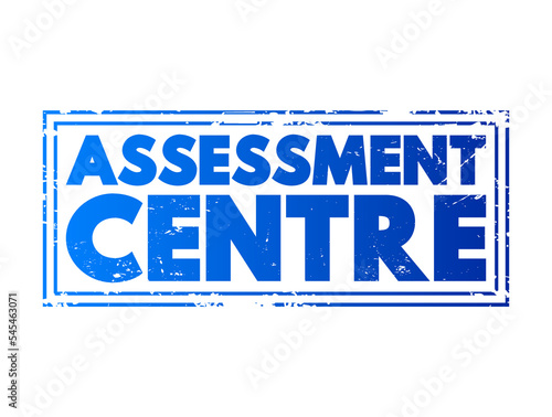 Assessment Centre - process where candidates are examined to determine their suitability for specific types of employment, text concept stamp