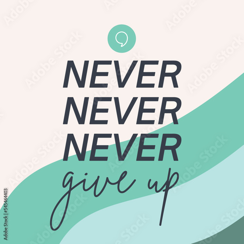 Never give up - Motivational life quote
