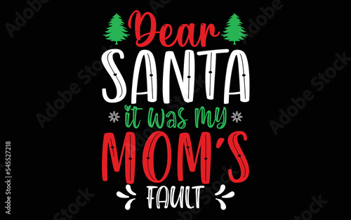 Dear Santa It Was My Mom's Fault Christmas Shirt Design